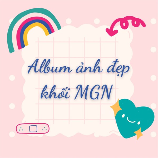 Album ảnh đẹp khối MGN - Tháng 3