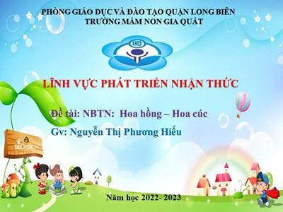 Lĩnh vực PTNT: NBTN: Hoa hồng- hoa cúc- GV: Nguyễn Thị Phương Hiếu