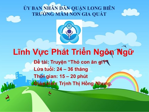 PTNN: Truện: Thỏ con ăn gì. GV: Trịnh Thị Hồng Nhung