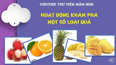 PTNT: Khám phá một số loại quả_ Gv Hoàng Thị Minh Giang