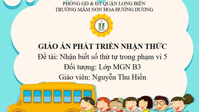 LQVT: Nhận biết số thứ tự trong phạm vi 5 - Lứa tuổi: 4-5 tuổi - GV: Nguyễn Thu Hiền