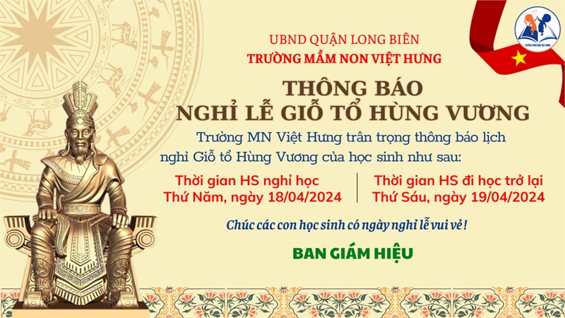 Trường mầm non Việt Hưng trân trọng thông báo v/v Nghỉ lễ Giỗ tổ Hùng Vương!