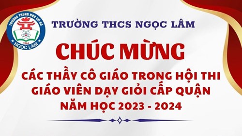 Trường THCS Ngọc Lâm vinh danh giáo viên dạy giỏi trong Hội thi giáo viên giỏi cấp Quận năm học 2023 – 2024