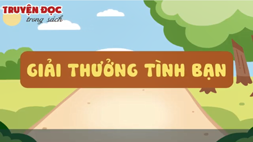 Tuần 20_Tiếng Việt 1_ Video truyện Giải thưởng tình bạn