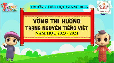 Các em học sinh khối 3 Trường Tiểu học Giang Biên tham gia vòng thi Hương – Trạng Nguyên Tiếng Việt