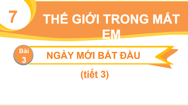 Tiếng Việt 1- Tuần 31. Bài: Ngày mới bắt đầu ( Tiết 3)