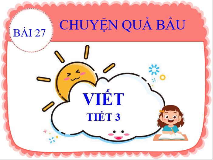 BGĐT- Tiếng Việt 2- Viết- Tiết 3-Tuần 33