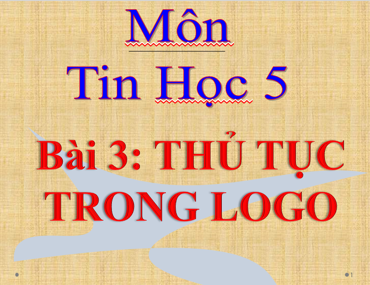 BGDT-Tuần 27-Tin 5_ Bài 3 Thủ tục trong Logo