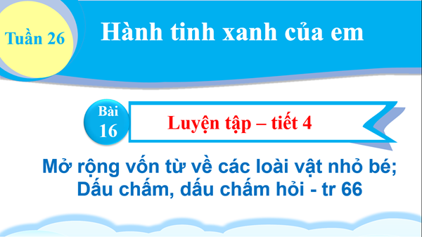 BGĐT-Tiếng Việt 2-Luyện tập-Bài 16-Tiết 4-Tuần 26