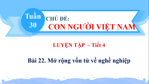 BGĐT-Tiếng Việt 2-Bài 22-Tiết  4-Tuần 30
