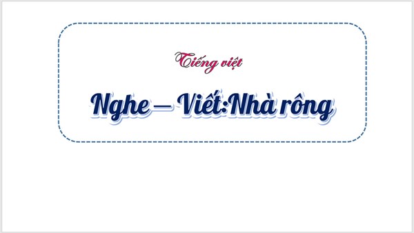 BGĐT: Tiếng Việt 3 Nghe - Viết Nhà Rông - Tuần 30