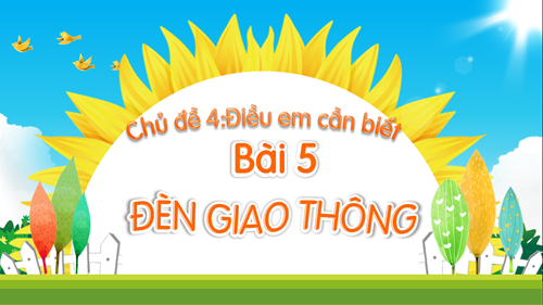 BGDT-Tiếng Việt 1-Tuần 26 Bài: Đèn Giao Thông (Tiết 1,2)