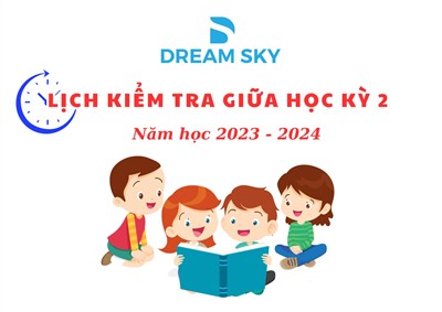 Ngoại ngữ Dream Sky: Lịch kiểm tra giữa học kỳ II, năm học 2023 - 2024