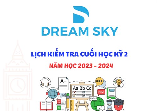 NGOẠI NGỮ DREAM SKY : Thông báo lịch kiểm tra cuối học kỳ 2, năm học 2023 - 2024