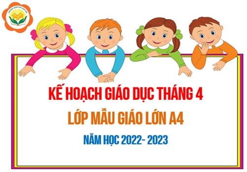 Kế hoạch giáo dục tháng 4/2023 - Lớp MGL A4