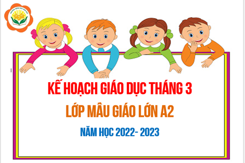 Kế hoạch giáo dục tháng 3/2023 - Lớp MGL A2