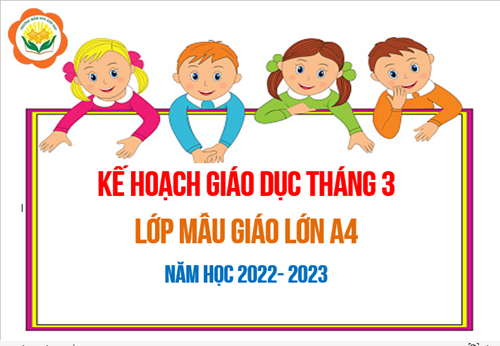 Kế hoạch giáo dục tháng 3/2023 - Lớp MGL A4