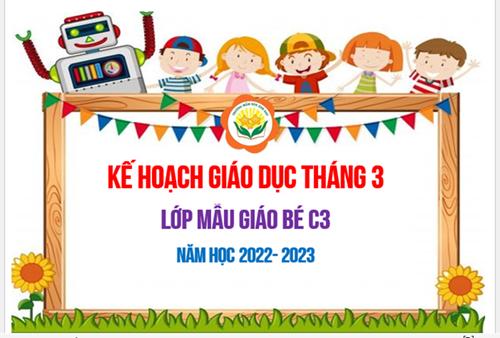 Kế hoạch giáo dục tháng 3/2023 - Lớp MGB C3