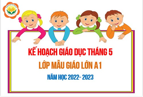 Kế hoạch giáo dục tháng 5/2023 - Lớp MGL A1