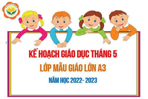 Kế hoạch giáo dục tháng 5/2023 - Lớp MGL A3