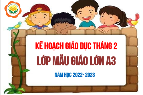Kế hoạch giáo dục tháng 02/2023 - Lớp MGL A3