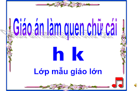 LQCV: Làm quen chữ cái h-k