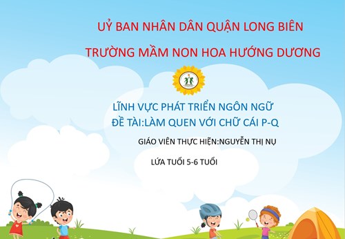 LQCV   Làm quen chữ p -q  - Giáo viên: Nguyễn Thị Nụ - Lứa tuổi: 5-6 tuổi