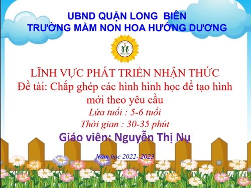 LQVT   Chắp ghép các hình thành hình mới theo yêu cầu  - Giáo viên: Nguyễn Thị Nụ - Lứa tuổi: 5-6 tuổi