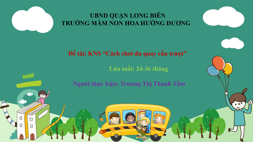 KNS: Cách chơi đu quay cầu trượt - GV: Trương Thị Thanh Tâm - Lứa tuổi: 24-36 tháng