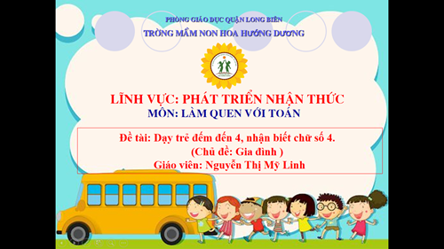 LQVT: Dạy trẻ đếm đến 4, nhận biết chữ số 4- GV: Nguyễn Thị Mỹ Linh-MGN 4-5 tuổi