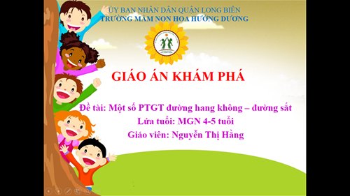 Khám phá PTGT Đường hàng không,đường sắt- GV: Nguyễn Thị Hằng- Lứa tuổi: MGN 4-5 tuổi