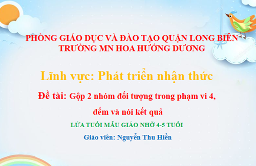 Gộp 2 nhóm đối tượng trong phạm vi 4 - Lứa tuổi: 4-5 tuổi - GV: Nguyễn Thu Hiền
