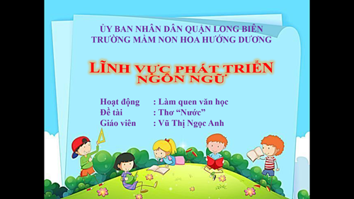 Văn học: Thơ  Nước  - Lứa tuổi: 4-5 tuổi - GV: Vũ Thị Ngọc Anh