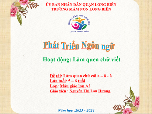 MN Long Biên _ Bài giảng LQCC a - ă - â GV Nguyễn Thị Lan Hương _ Lớp MGL A2