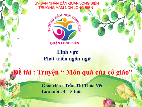 MN Long Biên- Bài giảng điện tử- LQVH: Truyện: Món quà của cô giáo- GV: Trần Thị Thảo Yến