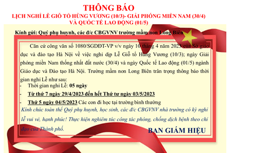 Trường MN Long Biên trân trọng thông báo Lịch nghỉ Lễ ngày giỗ tổ Hùng Vương (10/3); ngày giải phóng miền Nam (30/4); ngày Quốc tế lao động (01/5)