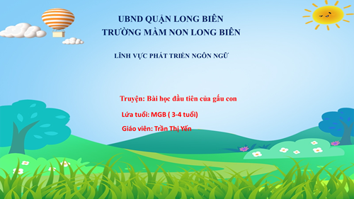 MN Long Biên- Bài giảng LQVH Truyện Bài học đầu tiên của gấu con - GV Trần Thị Yến - Lớp MGB C1