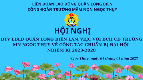 BTV LĐLĐ Quận Long Biên làm việc với BCH Công đoàn Mn Ngọc Thụy về công tác chuẩn bị Đại hội Công đoàn nhiệm kì 2023-2028