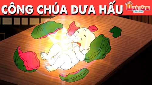 CÔNG CHÚA DƯA HẤU | Truyện cổ tích Việt Nam | Phim hoạt hình | Chuyện cổ tích | Quà tặng cuộc sống