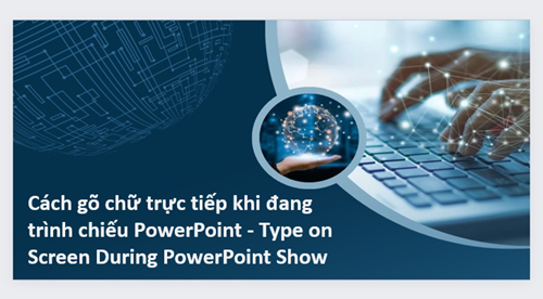 Cách gõ chữ trực tiếp khi đang trình chiếu PowerPoint - Type on Screen During PowerPoint Show