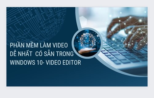 Phần mềm làm video DỄ NHẤT có sẵn cho Windows 10 - Video Editor Windows10