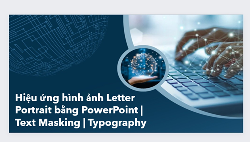 Hiệu ứng hình ảnh Letter Portrait bằng PowerPoint | Text Masking | Typography