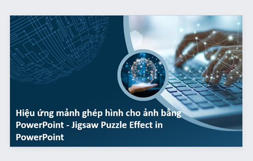 Hiệu ứng mảnh ghép hình cho ảnh bằng PowerPoint - Jigsaw Puzzle Effect in PowerPoint