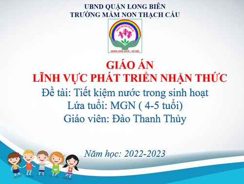 Đề tài: Tiết kiệm nước trong sinh hoạt - Lứa tuổi: MGN ( 4-5 tuổi) - GV: Đào Thanh Thủy