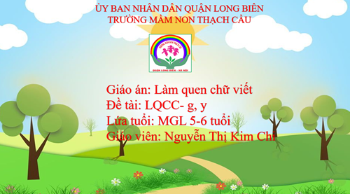 Đề tài : LÀM QUEN CHỮ VIẾT G -Y _  -Lứa tuổi 5-6 tuổi - GV: Nguyễn Thị Kim Chi