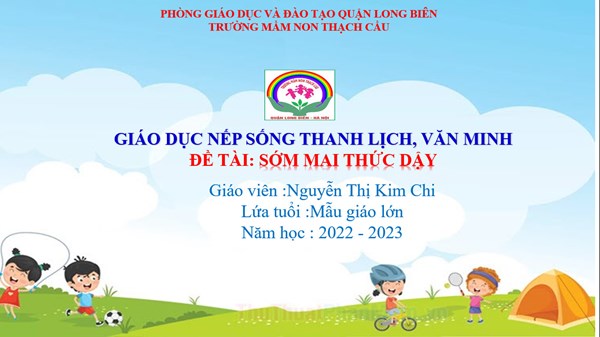 GIÁO DỤC NẾP SỐNG THANH LỊCH VĂN MINH - Đề tài : Sớm mai thức dậy - Lứa tuổi 5-6 tuổi - GV : Nguyễn Thị Kim Chi