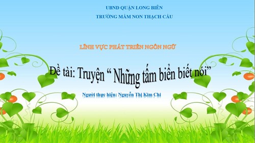 LĨNH VỰC  PHÁT TRIỂN NGÔN NGỮ - ĐỀ TÀI : Những tấm biển biết nói - Lứa tuổi 5-6 tuổi - GV : Nguyễn Thị Kim Chi