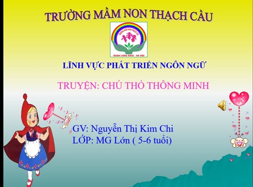 LĨNH VỰC  PHÁT TRIỂN NGÔN NGỮ - ĐỀ TÀI : Truyện Chú Thỏ thông minh - Lứa tuổi 5-6 tuổi - GV : Nguyễn Thị Kim Chi