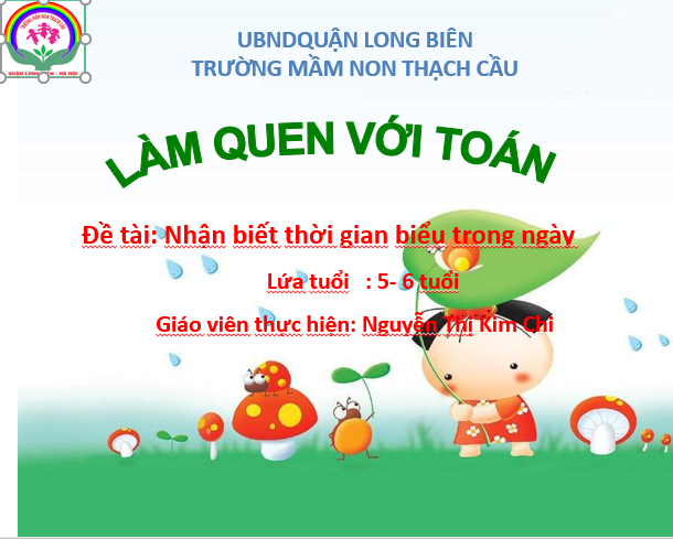 LĨNH VỰC PHÁT TRIỂN NHẬN THỨC - Đề Tài : Nhận biết thời gian biểu trong ngày - Lứa tuổi 5-6 tuổi - GV: Nguyễn Thị Kim Chi