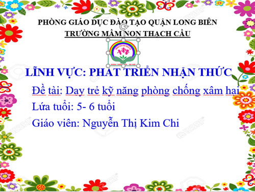 ĐỀ TÀI : Dạy trẻ kỹ năng phòng chống xâm hại - Lứa tuổi MG 5-6 tuổi - GV: Nguyễn Thị Kim Chi
